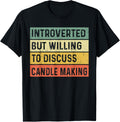 Introverted But Willing To Discuss Candle Making Funny Maker Apparel | High Search Volume | Comfort Daily Wear