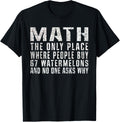 Math The Only Place Where People Buy 67 Watermelons Funny Apparel | Bestseller Style | Perfect Gift Choice