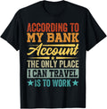 According To My Bank Account The Only Place I Can Travel Apparel | Trending 2025 | Daily Wear Essential