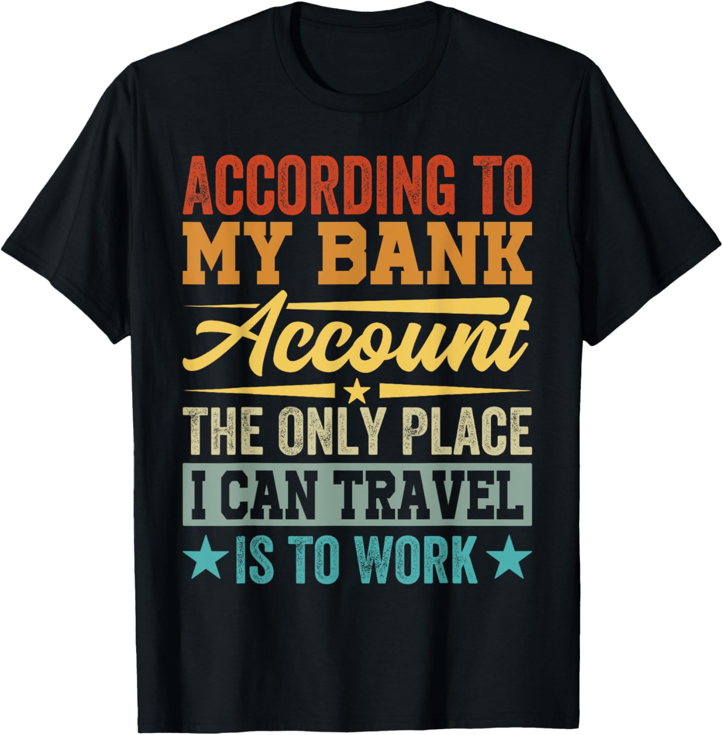 According To My Bank Account The Only Place I Can Travel Apparel | Trending 2025 | Daily Wear Essential
