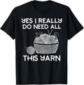 Yes I Really Do Need All This Yarn Funny Knitting Lover Yarn Supply | Premium Quality | High CTR Title
