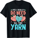 Yes I Really Do Need All This Yarn Lovers Yarn Supply | Trending 2025 | Customer Favorite