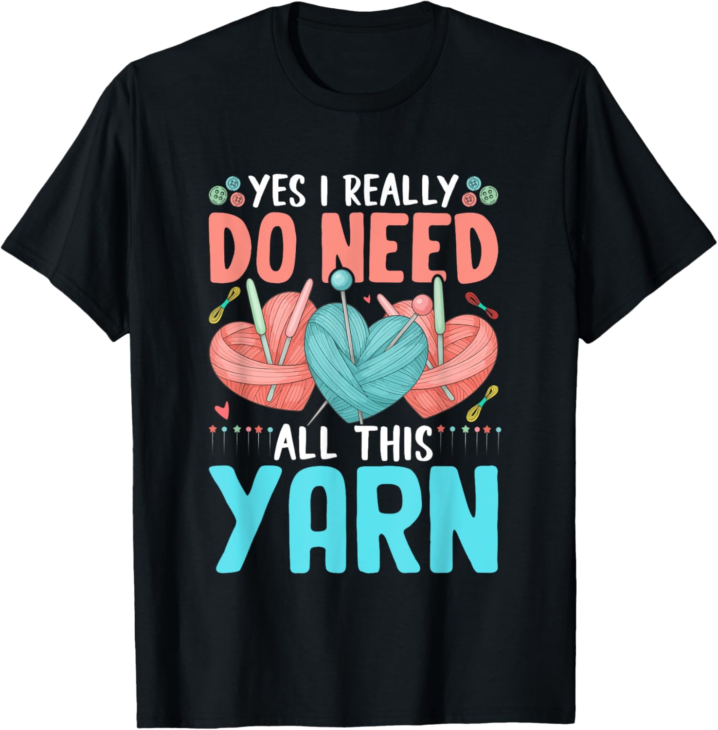 Yes I Really Do Need All This Yarn Lovers Yarn Supply | Trending 2025 | Customer Favorite