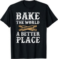 Pastry Chef Baker Bake The World A Better Place Apparel | High Search Volume | Daily Wear Essential
