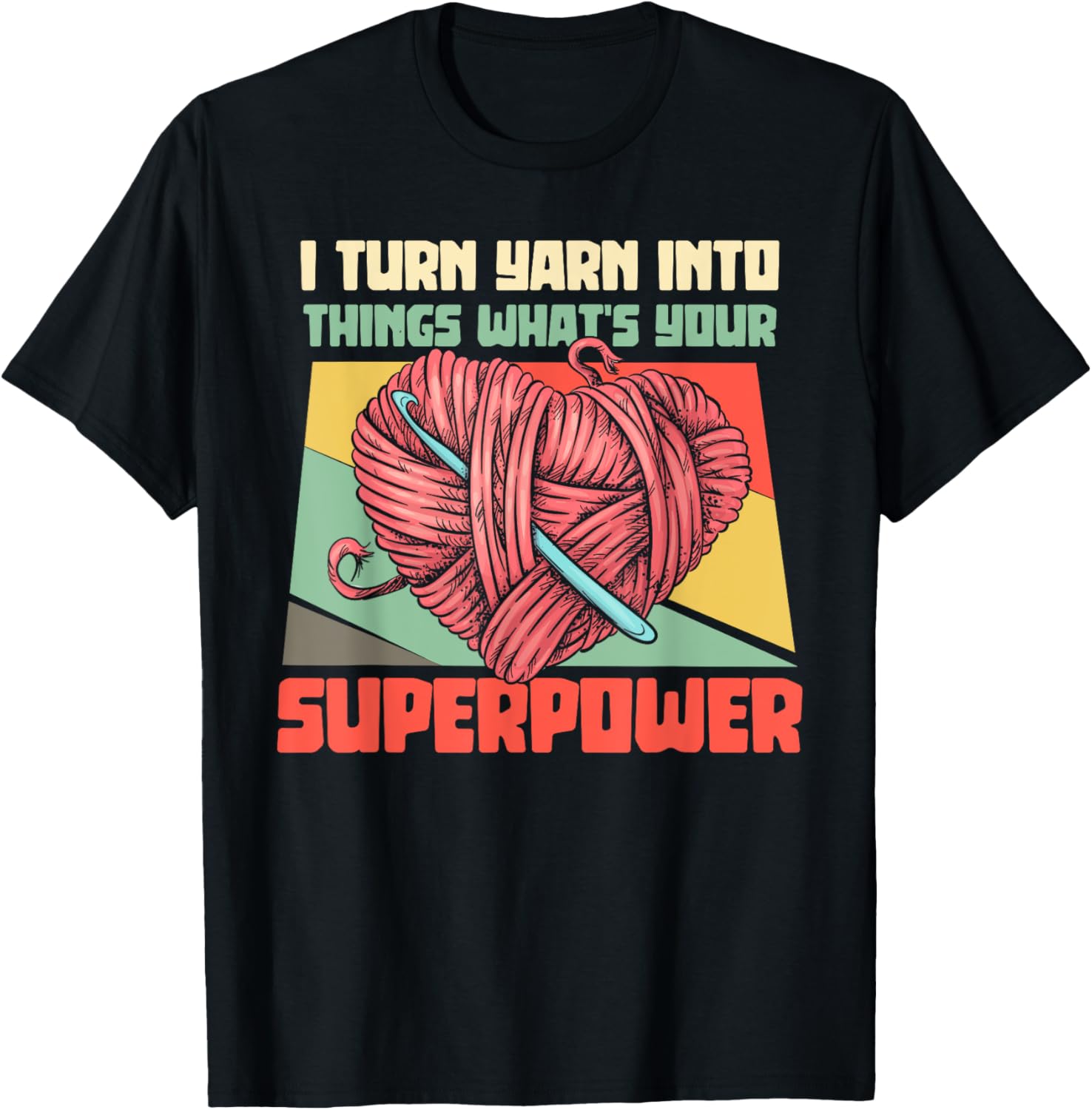 I Turn Yarn Into Things What's Your Superpower Crochet Gifts Yarn Supply | Premium Quality | High CTR Title