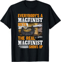 Everybody's A Machinist Until The Real Machinist Shows Up Apparel | Premium Quality