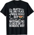 Math The Only Place Where People Buy 79 Watermelons Funny Apparel | High Search Volume | Aesthetic Casual Look