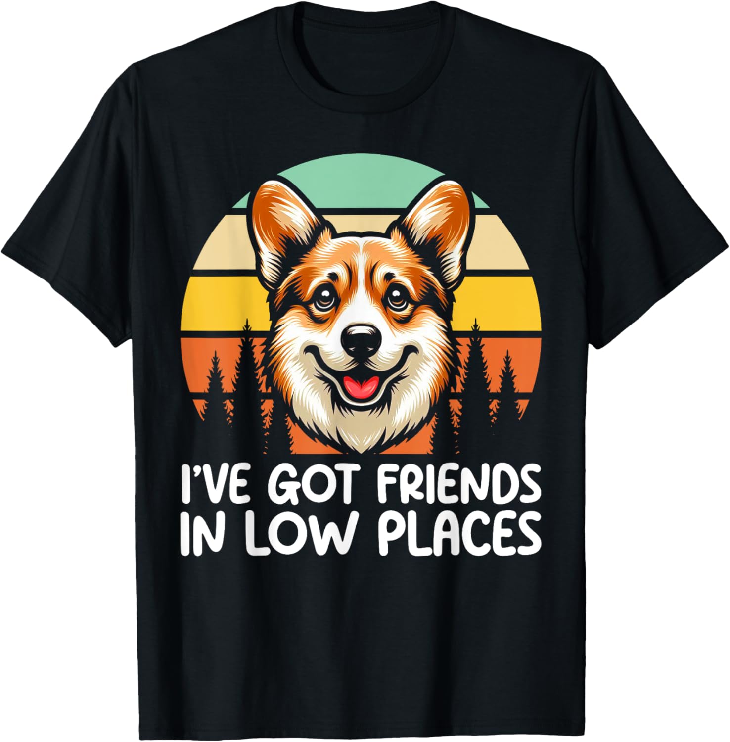 I've Got Friends In Low Places Corgi Welsh Dog Lover Funny T-Shirt for Men Women Kids T-Shirt | Trending 2025 | Daily Wear Essential