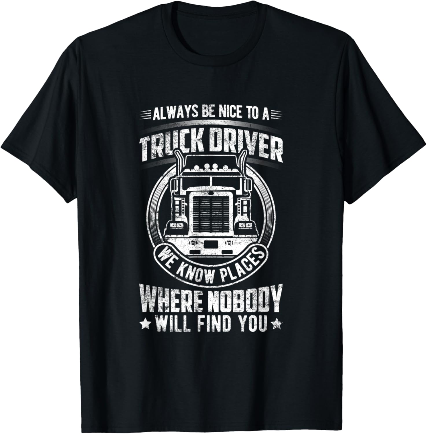 Always Be Nice To A Truck Driver We Know Places Where Nobody Apparel | Bestseller Style | Aesthetic Casual Look