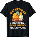 Weekends You Mean Soap Making Marathons - Soap Maker Apparel | Premium Quality | Aesthetic Fit