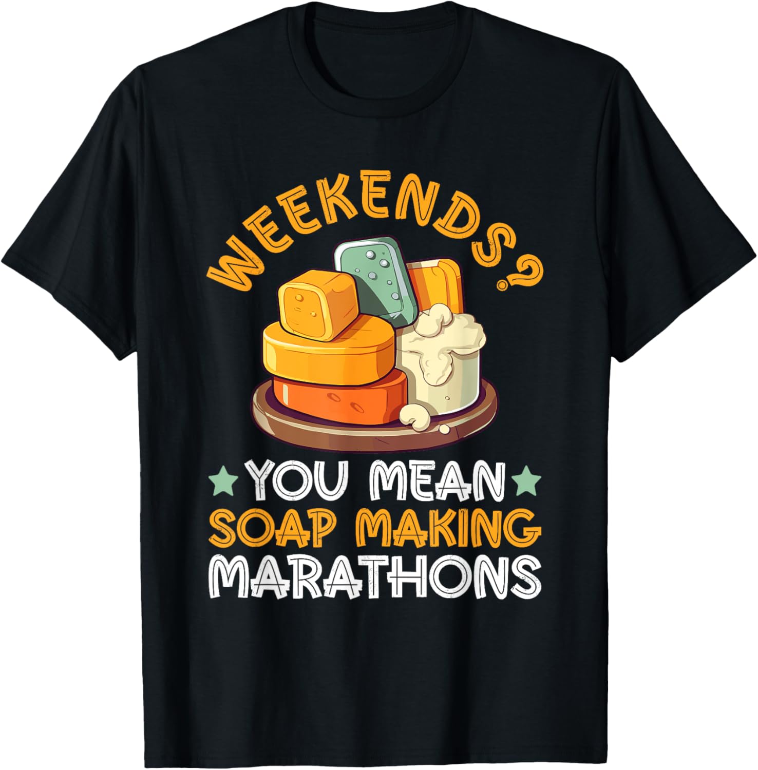 Weekends You Mean Soap Making Marathons - Soap Maker Apparel | Premium Quality | Aesthetic Fit