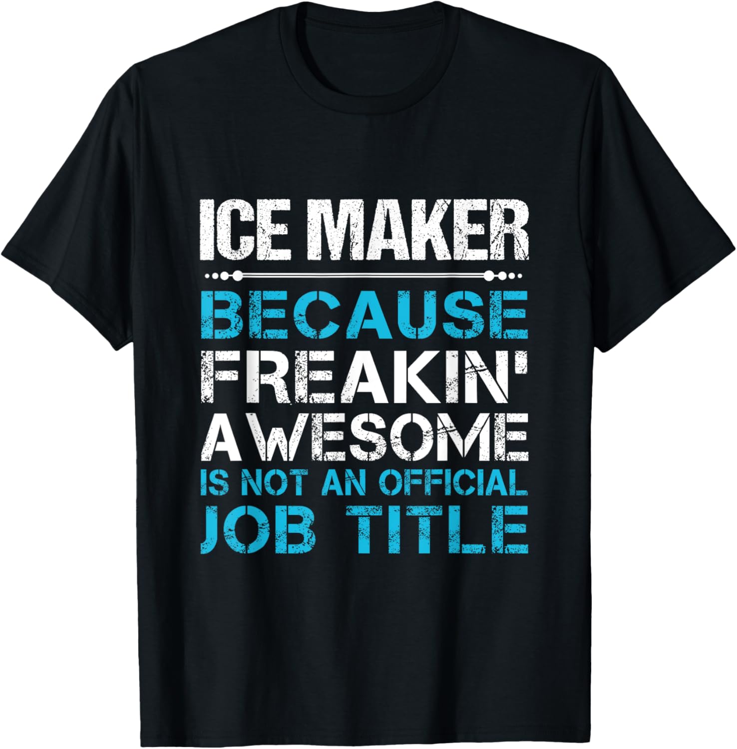 Ice Maker - Freaking Awesome Apparel | High Search Volume | Perfect Gift Idea