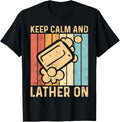 Funny Soap Making Soap Maker Keep Calm And Lather On Apparel | Trending 2025 | Must-Have Style