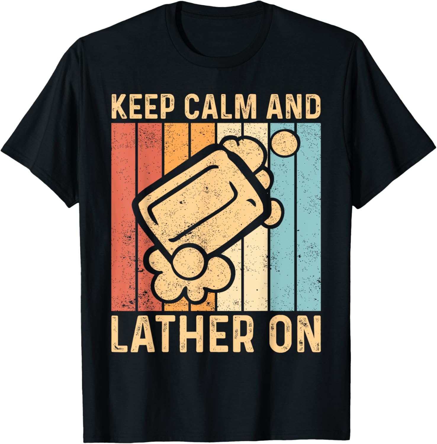 Funny Soap Making Soap Maker Keep Calm And Lather On Apparel | Trending 2025 | Must-Have Style