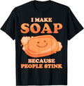 I Make Soap Because People Stink Soap Maker Meme Emoticon Apparel | High Search Volume | Comfort Daily Wear