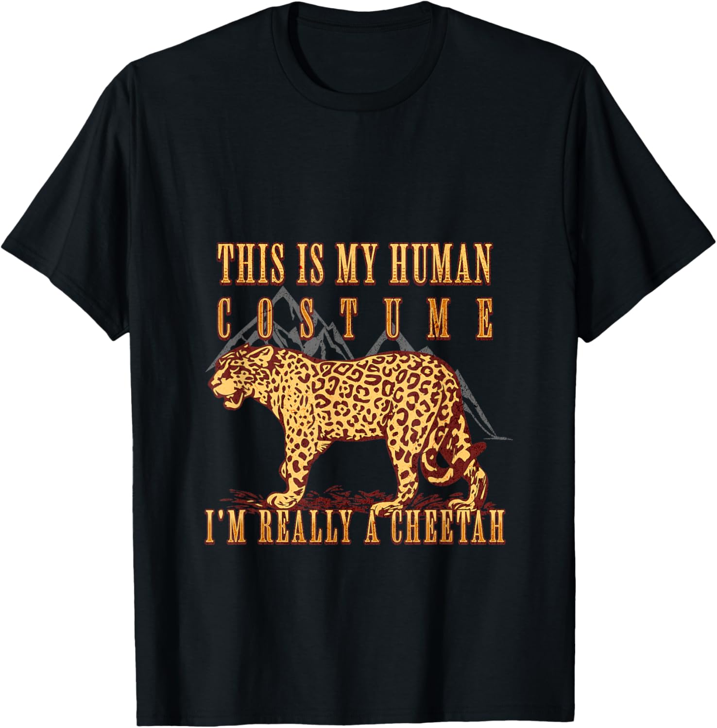 This Is My Human Costume I m Really a Cheetah Funny Outfit Apparel Streetwear Style Everyday Wear