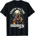 I know all the hidden places, funny bigfoot camping Apparel | Premium Quality | Perfect Gift Choice