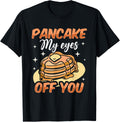 Pancake My Eyes Off You Baking Maple Syrup Pancake Maker Apparel | Trending 2025 | Must-Have Style