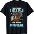 Chocolate Lover I Was Told There Would Be Chocolate Apparel | Best Seller Pick | Must-Have Style