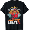 Funny I'd Rather Be Making Beats Make Beats Beat Makers Dj Apparel | Premium Quality | Must-Have Style