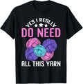 Yes I Really Do Need All This Yarn Funny Crocheting Knitting Yarn Supply | High Search Volume | Customer Favorite