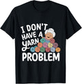 I Don't Have A Yarn Problem Yarn Collecting Crochet Lovers Yarn Supply | Trending 2025 | Perfect for Crafters