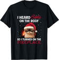 I Heard Santa On The Roof So I turned On The Fireplace Xmas Apparel | Bestseller Style | Aesthetic Casual Look