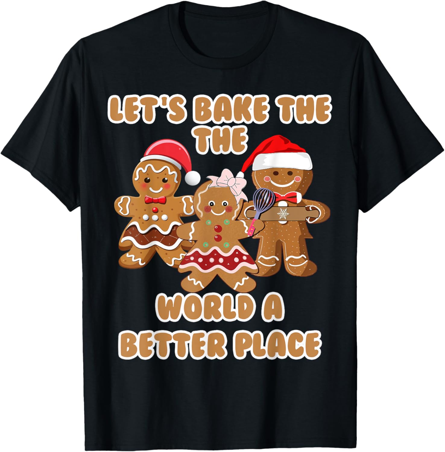 Gingerbread Let's Bake The World A Better Place Cute Baking Apparel | Top Conversion Title | Customer Favorite