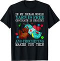 In My Dream World Yarn Is Free Chocolate Is Healthy Yarn Supply | Trending 2025 | Best Seller Choice
