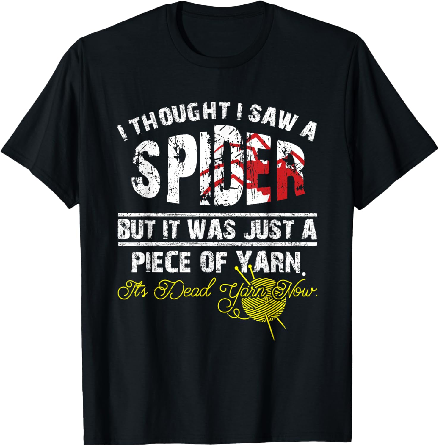 I Thought I Saw A Spider But It Was Yarn Funny Gift T-Shirt T-Shirt | Trending 2025 | Perfect for Crafters