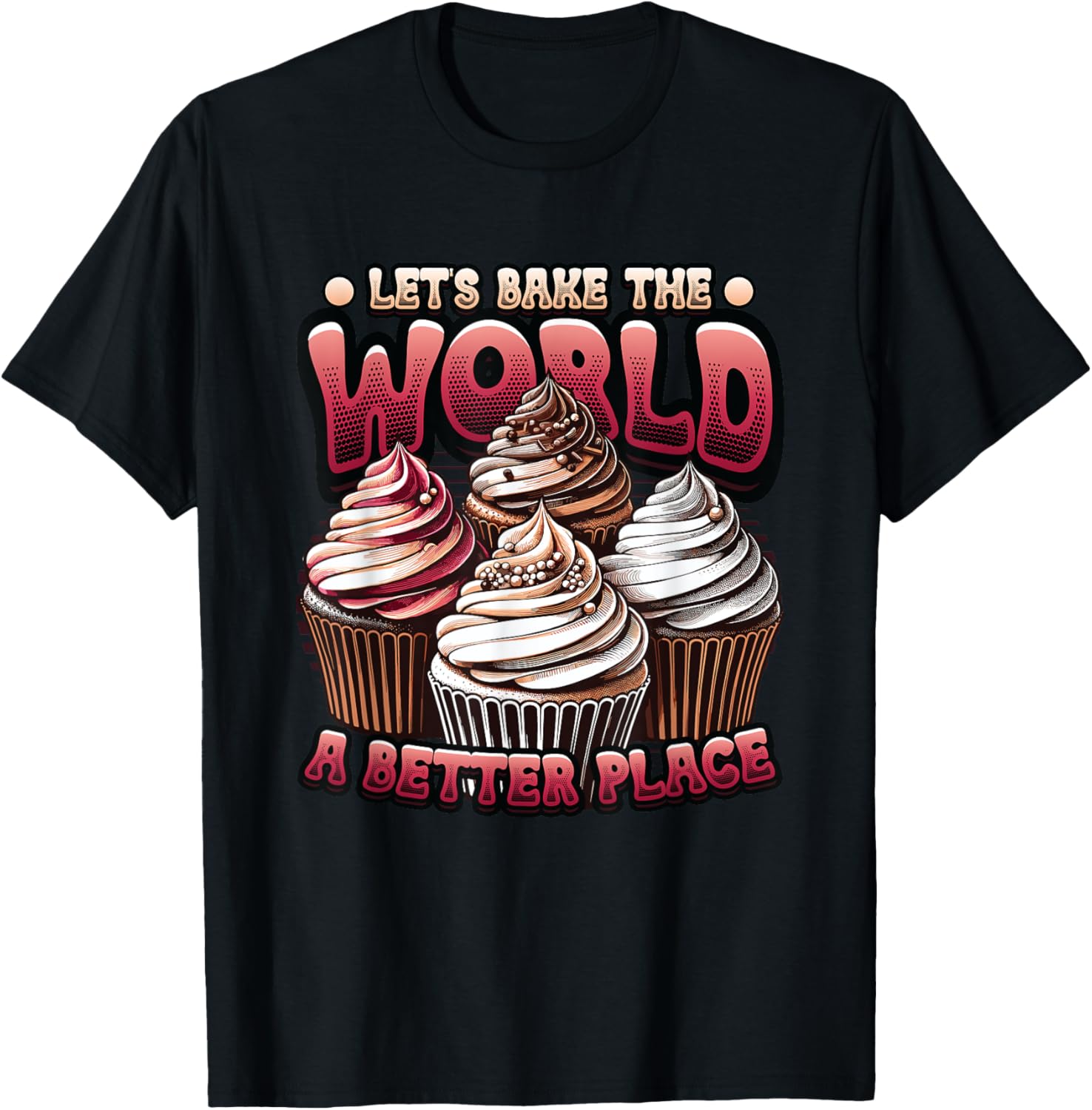 Let's Bake The World A Better Place Baking Lover Apparel | High Search Volume | Customer Favorite