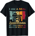 Funny Craftsmen Quote I Am A Real Furniture Maker Apparel | High Search Volume | Must-Have Style
