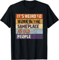 Its weird to work in the same place as old people sarcastic Apparel | Bestseller Style | Aesthetic Casual Look