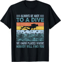 Always Be Nice To A Dive We Know Places Where Nobody Will Apparel | Premium Quality | Top Rated Comfort