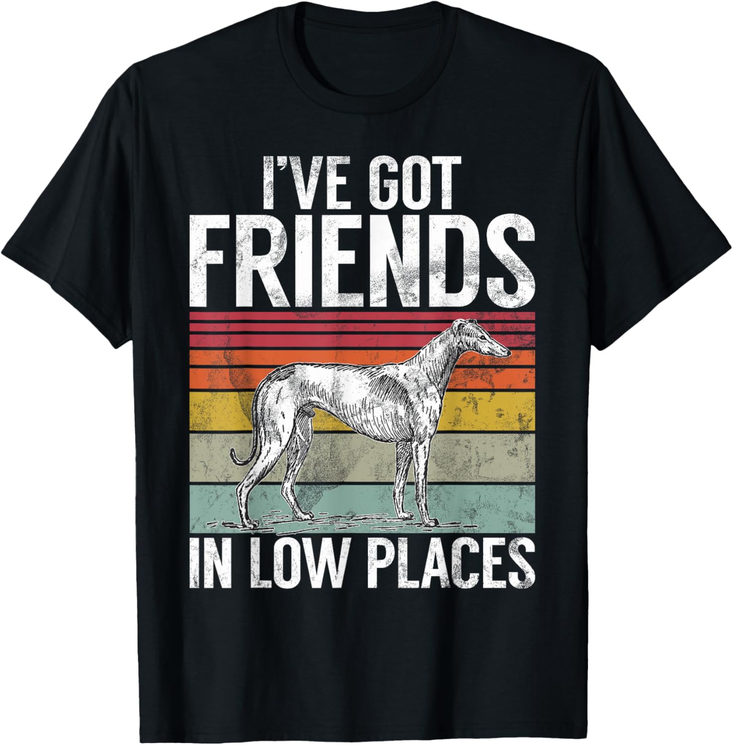 I have got Friends in low Places Greyhound Apparel | Bestseller Style | Top Rated Comfort