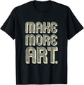MAKE MORE ART - Fashion Gifts for Makers and Artists Apparel | US Viral Style | Aesthetic Fit