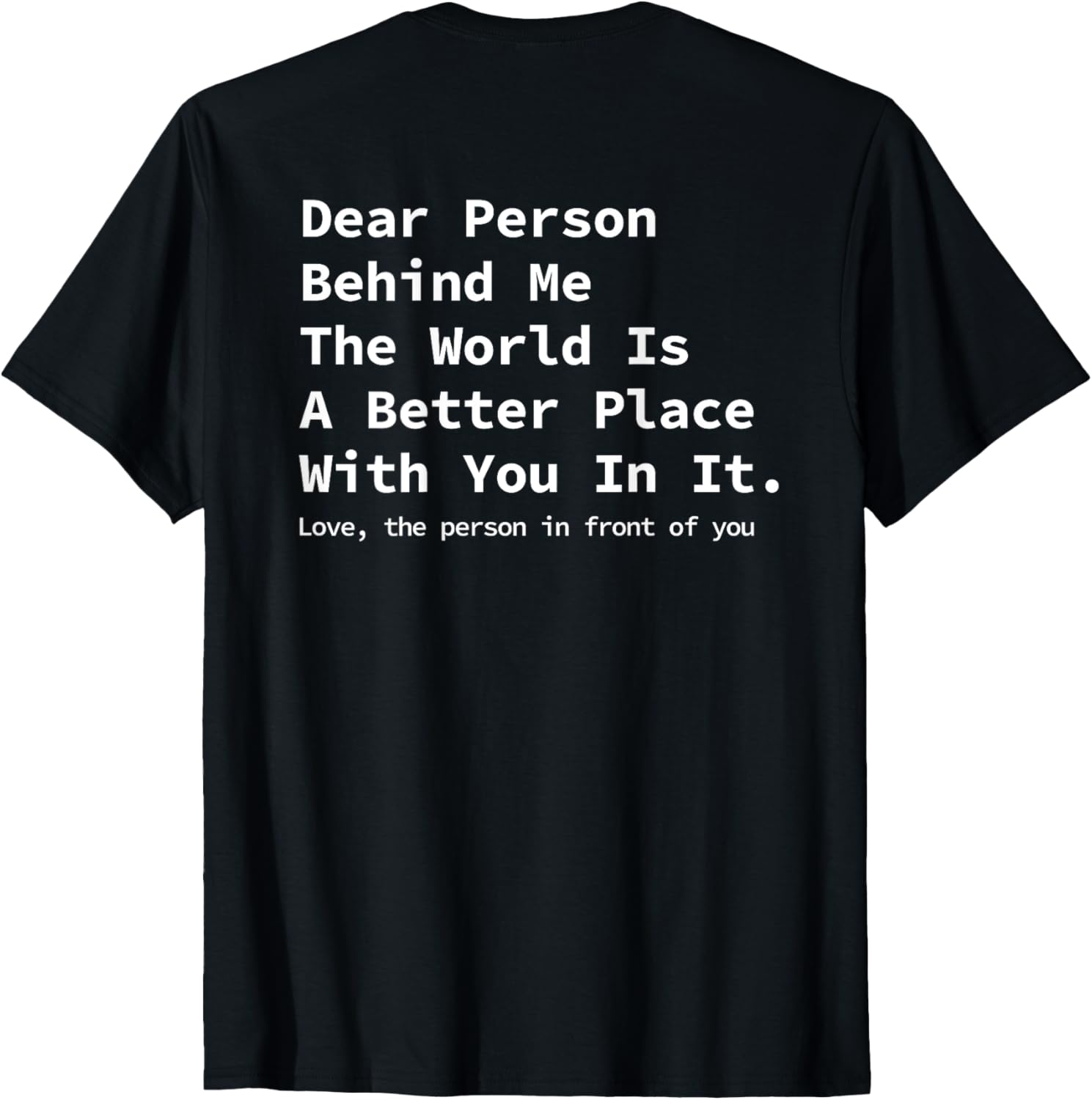Dear Person Behind Me The World Is A Better Place With You. Apparel | US Viral Pick | Customer Favorite