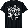 The World Is A Better Place With You In It Place Love Apparel | Google Shopping Optimized | Customer Favorite