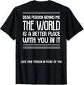 dear person behind me, the world is a better place with you Apparel | Bestseller Style | Customer Favorite