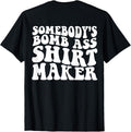 Somebody's Bomb Ass Shirt Maker T-Shirt | High Search Volume | Aesthetic Fit