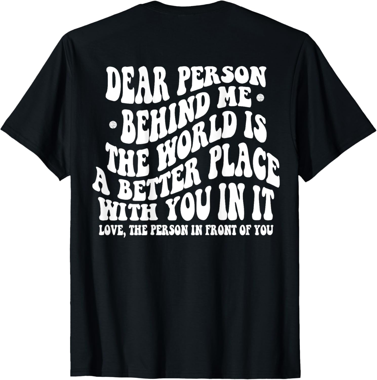 Dear person behind me The World Is A Better Place With You Apparel | US Viral Pick | High CTR Boost