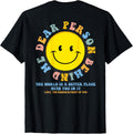 Dear Person Behind Me The World Is A Better Place Smile Face Apparel | Top Conversion Title | Aesthetic Casual Look