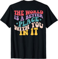 The World Is a Better Place With You In It Apparel | High Search Volume | Customer Favorite