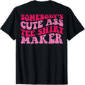 Somebody's Cute Ass Tee Shirt Maker on back T-Shirt | US Viral Style | Perfect Gift Idea