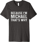 Michael Name Design Because I'm Michael That's Why, Michael Premium Apparel | Trending 2025
