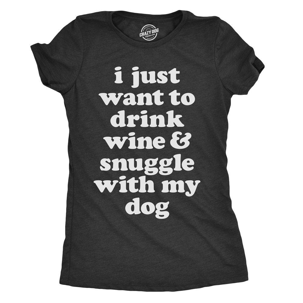 Funny Dog Shirt New Dog Shirt Wine Shirt Funny Womens Dog Shirt Dog Puppy Shirts I Just Want To Drink Wine Snuggle With My Dog Graphic Tee – Soft Feel · Top Pick For Any Outfit