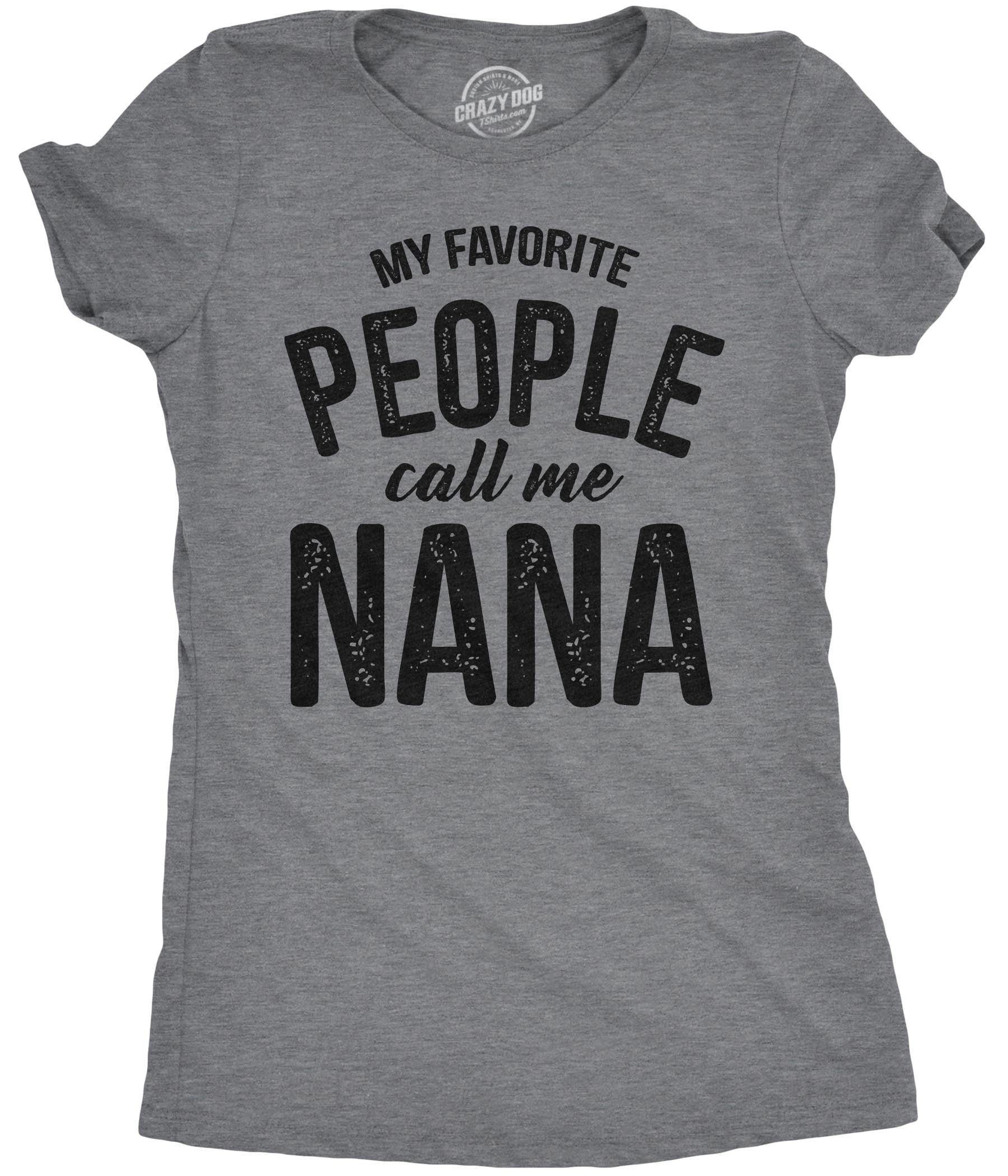 Nana T Shirt Funny Grandma Shirt Gift For New Grandma Mothers Day Gift Funny Shirt For Grandma My Favorite People Call me Nana Graphic Tee – Aesthetic Look · High-Quality Print