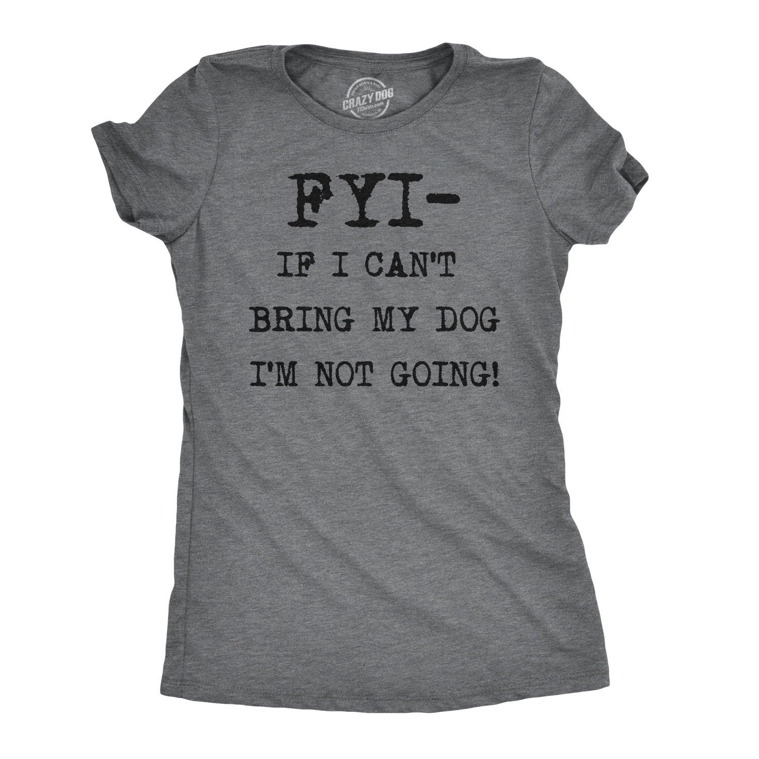 Funny Dog Shirt Dog Mom Shirt Womens Dog T shirt Gift for Dog Lovers Dog Shirt for Women FYI if I Cant Bring my Dog Im Not Going Graphic Tee – Cozy Vibes · Top Pick For Any Outfit