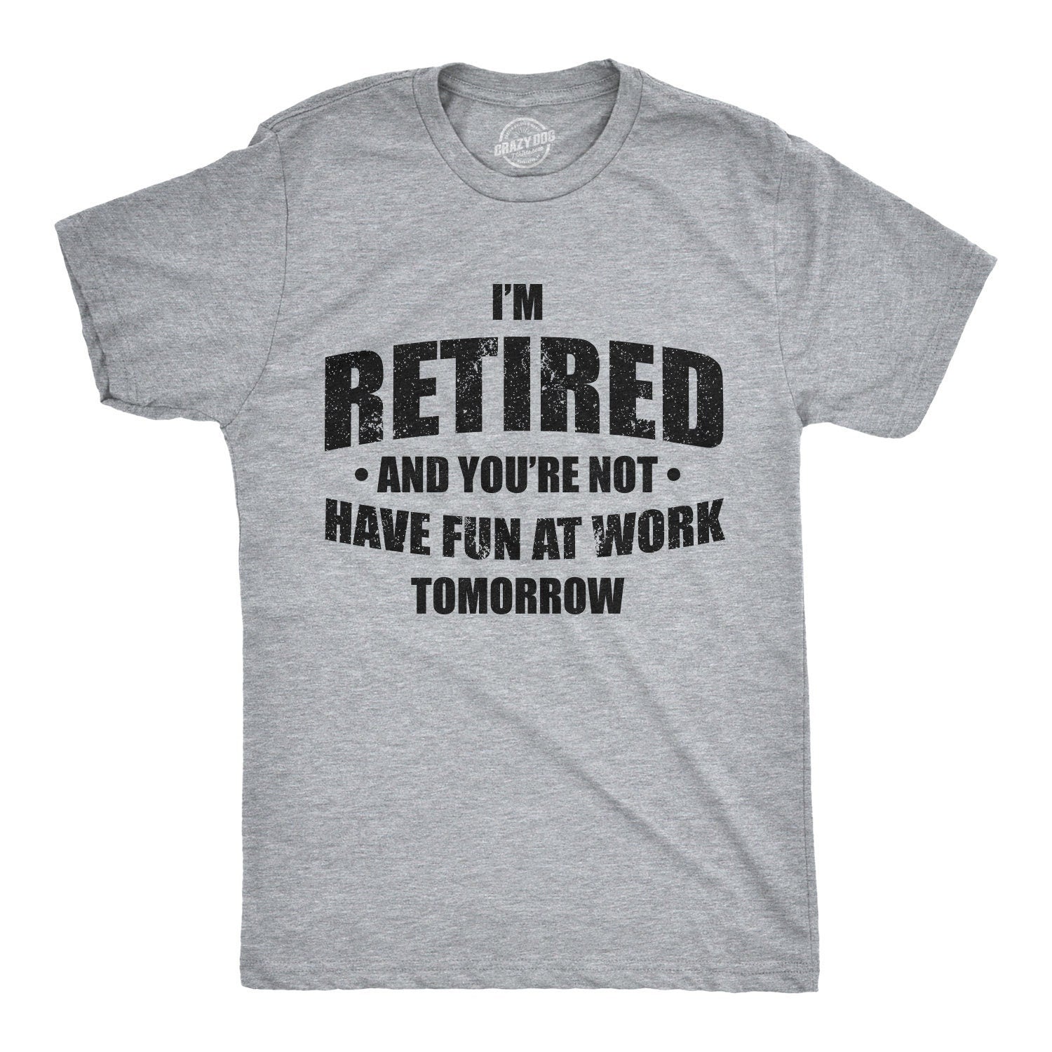 I39m Retired Shirt Have Fun At Work Tomorrow T Shirt Funny Grandpa Shirt Happy Retirement Tee Retirement Gifts For Men Graphic Tee – Everyday Comfort · High-Quality Print