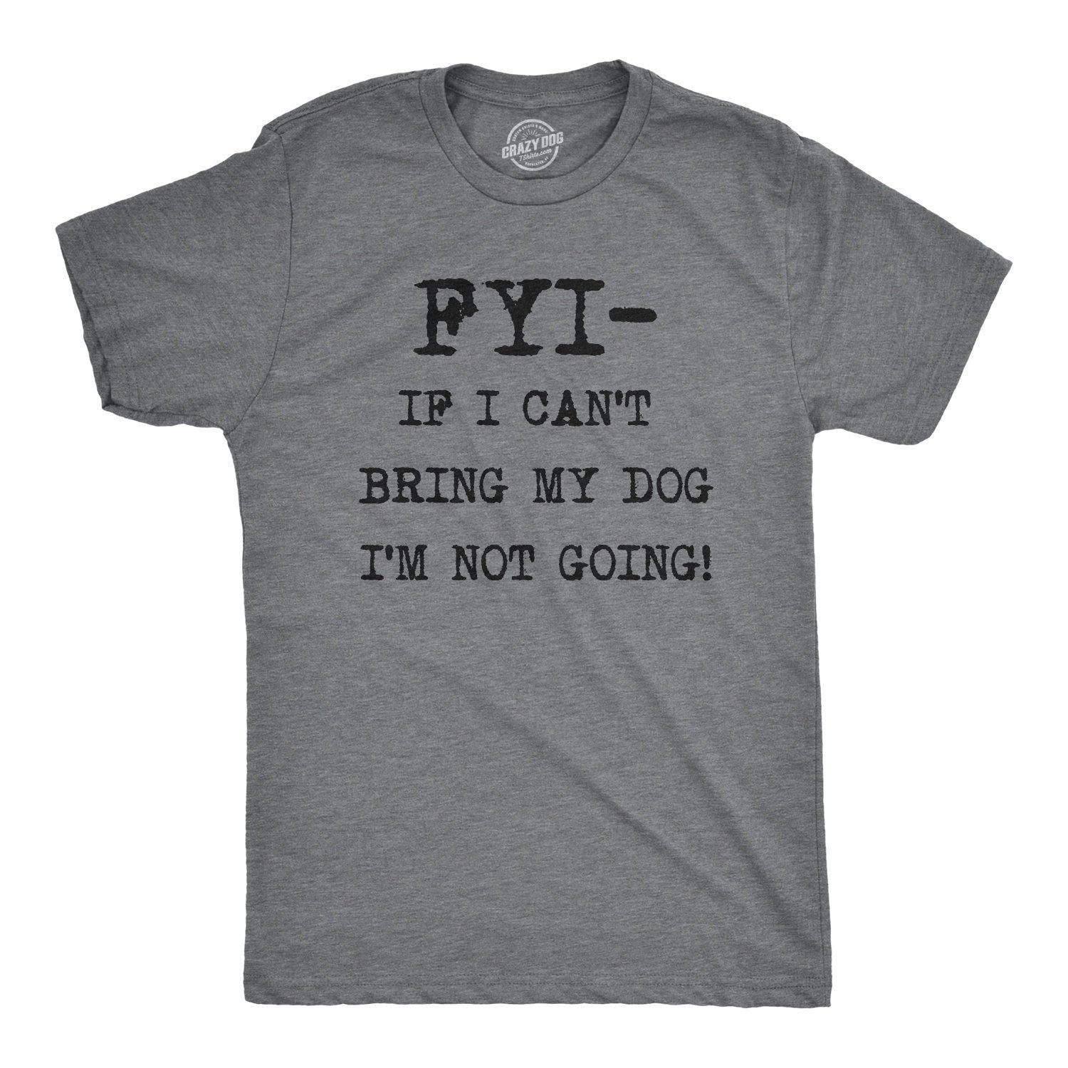 Dog Shirt Men Offensive Shirt Funny Dog Shirt Hilarious Shirt Funny Mens Shirt Cool Dog Shirt FYI If I Cant Bring My Dog Im Not Going Graphic Tee – Bold Style · Trending Graphic Apparel